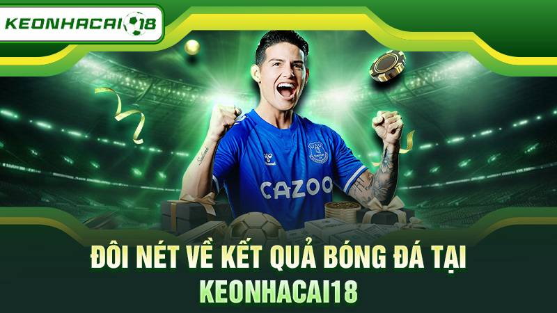 Đôi nét về kết quả bóng đá tại Keonhacai18