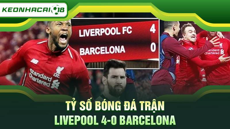 Tỷ số bóng đá trận Livepool 4-0 Barcelona